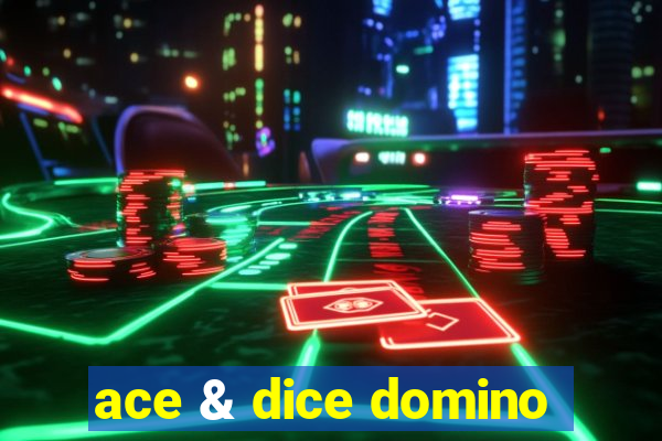 ace & dice domino